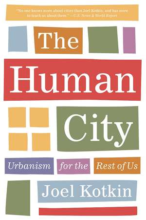 The Human City: Urbanism for the Rest of Us de Joel Kotkin