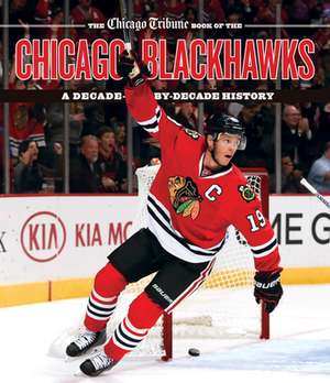 The Chicago Tribune Book of the Chicago Blackhawks de Chicago Tribune