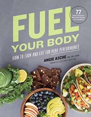 Fuel Your Body de CSSD Angie Asche MS