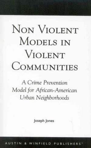 Non-Violent Models in Violent Communities de Joseph Jones