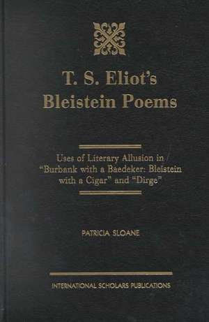 T.S. Eliot's Bleistein Poems de Patricia Sloane