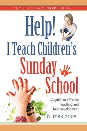 Help! I Teach Children's Sunday School de B. Max Price