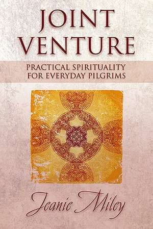 Joint Venture: Practical Spirituality for Everyday Pilgrims de Jeanie Miley