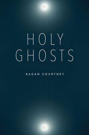 Holy Ghosts de Ragan Courtney