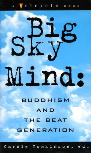 Big Sky Mind: Buddhism and the Beat Generation de Carole Tonkinson