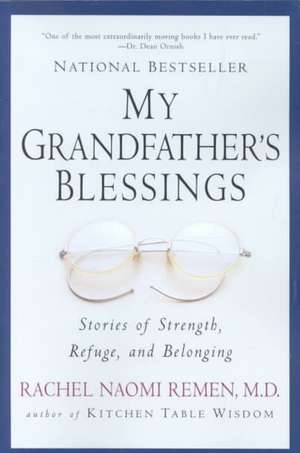 My Grandfather's Blessings: Stories of Strength, Refuge, and Belonging de Rachel Naomi Remen