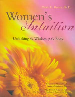 Women's Intuition: Unlocking the Wisdom of Your Body de Paula Reeves