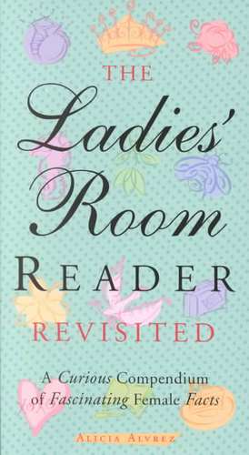 The Ladies' Room Reader Revisited: A Curious Compendium of Fascinating Female Facts