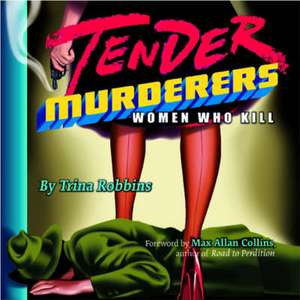 Tender Murderers: Women Who Kill de Trina Robbins