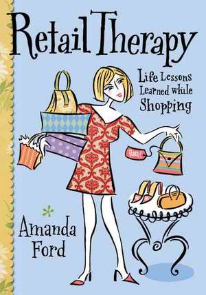 Retail Therapy: Life Lessons Learned While Shopping de Amanda Ford