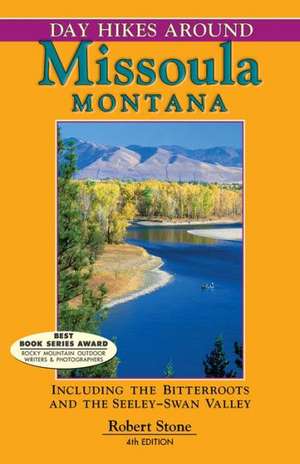 Day Hikes Around Missoula, Montana: Including the Bitterroots and the Seeley-Swan Valley de Robert Stone