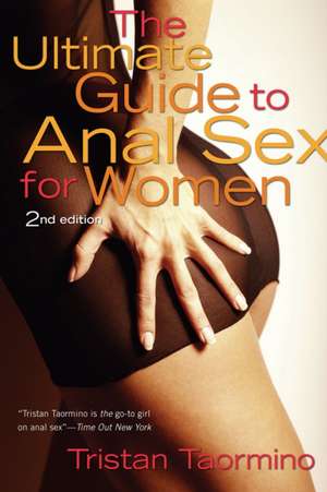 Ultimate Guide To Anal Sex For Women, The 2nd Ed de Tristan Taormino