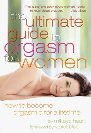 The Ultimate Guide to Orgasm for Women de Mikaya Heart