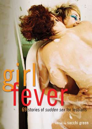 Girl Fever: 69 Stories of Sudden Sex for Lesbians de Sacchi Green