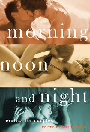 Morning, Noon and Night: Erotica for Couples de Alison Tyler