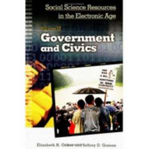 Social Science Resources in the Electronic Age: Government and Civics, Volume III de Elizabeth Oakes