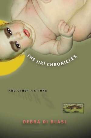 The Jiri Chronicles and Other Fictions de Debra Di Blasi