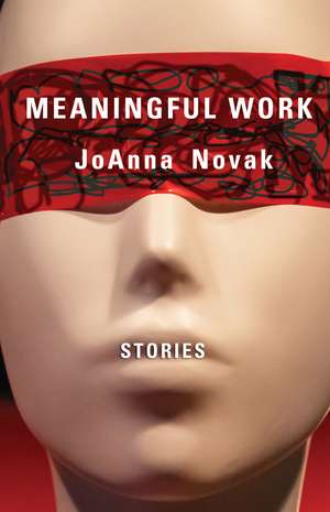 Meaningful Work: Stories de JoAnna Novak