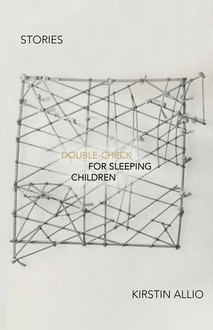 Double-Check for Sleeping Children: Stories de Kirstin Allio