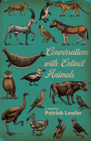 Conversations with Extinct Animals: A Novel de Patrick Lawler