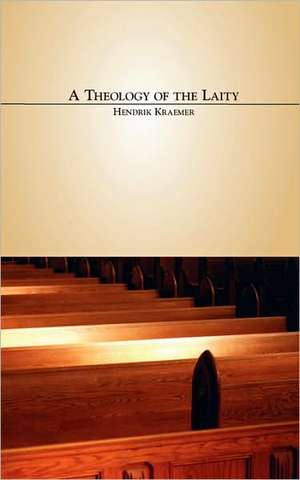 A Theology of the Laity de Hendrik Kraemer