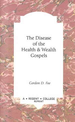 The Disease of the Health & Wealth Gospels de Gordon D. Fee