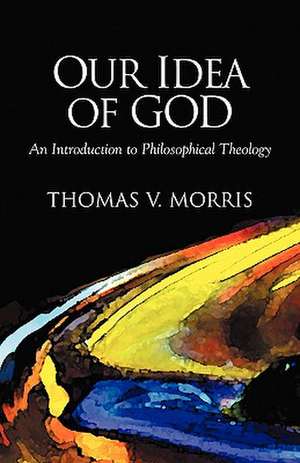 Our Idea of God de Thomas V. Morris