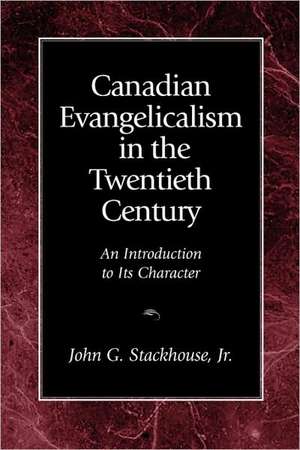 Canadian Evangelicalism in the Twentieth Century de John G. Jr. Stackhouse