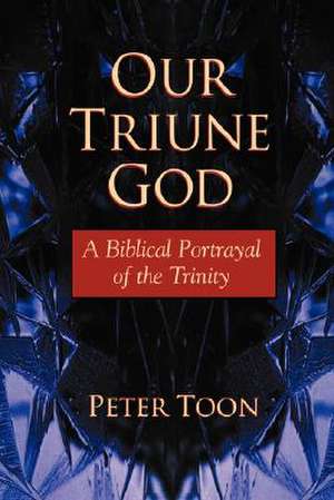 Our Triune God de Peter Toon