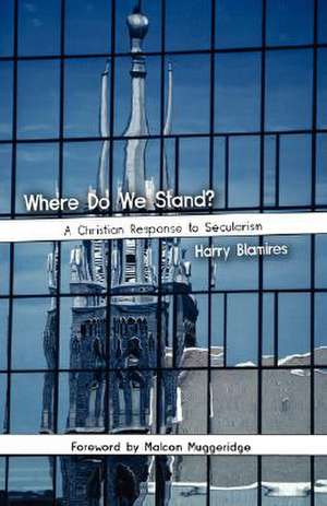 Where Do We Stand? a Christian Response to Secularism: The Search for a Christian Enlightenment in the Era of Samuel Stanhope Smith de Harry Blamires