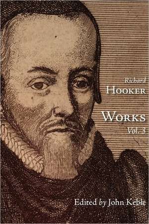 The Works of That Judicious and Learned Divine Mr. Richard Hooker, Volume 3 de Richard Hooker