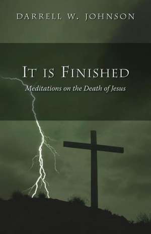 It Is Finished: An Old Testament Spirituality de Darrell W. Johnson