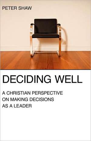 Deciding Well de Peter Shaw