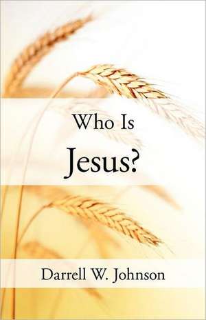 Who Is Jesus? de Darrell W. Johnson