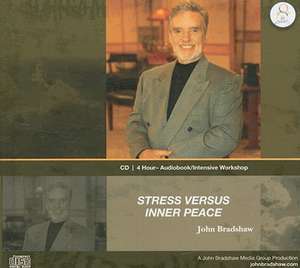 Stress Versus Inner Peace de John Bradshaw