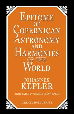 Epitome of Copernican Astronomy and Harmonies of the World de Johannes Kepler