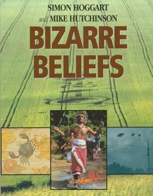 Bizarre Beliefs de Simon Hoggart