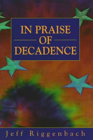 In Praise of Decadence de Jeff Riggenbach