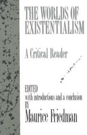 The Worlds of Existentialism: A Critical Reader de Maurice Friedman