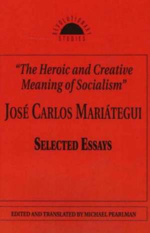 The Heroic and Creative Meaning of Socialism de Jose Carlos Mariategui