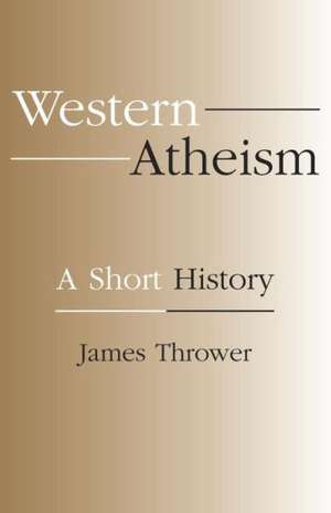 Western Atheism: A Short History de James Thrower