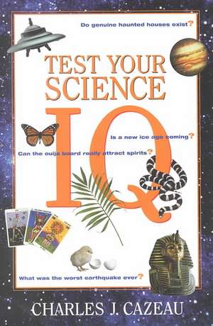 Test Your Science IQ de Charles Cazeau