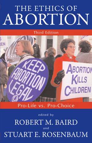 The Ethics of Abortion: Pro-Life vs. Pro-Choice de Robert M. Baird