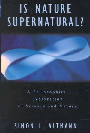 Is Nature Supernatural? de Simon L Altmann