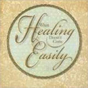 When Healing Doesn't Come Easily de Lynne Hammond