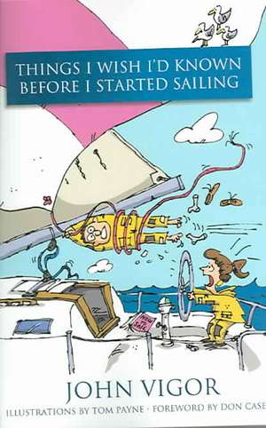 Things I Wish I'd Known Before I Started Sailing de John Vigor