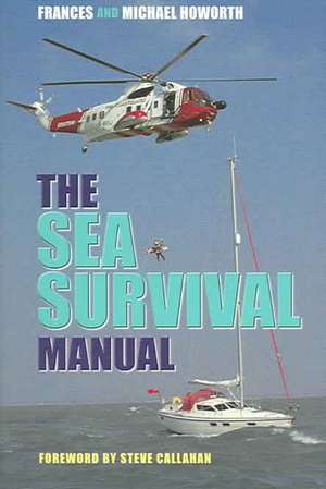 The Sea Survival Manual: For Cruising and Professional Yachtsmen de Michael Howorth