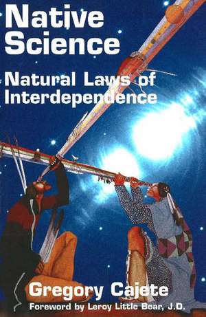 Native Science: Natural Laws of Interdependence de Gregory Cajete