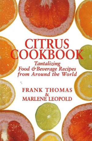 Citrus Cookbook: Tantalizing Food & Beverage Recipes from Around the World de Frank Thomas