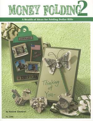 Money Folding 2: A Wealth of Ideas for Folding Dollar Bills de Karen Thomas